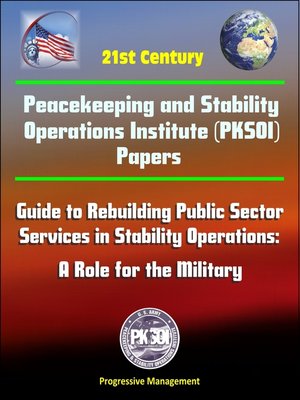 cover image of 21st Century Peacekeeping and Stability Operations Institute (PKSOI) Papers--Guide to Rebuilding Public Sector Services in Stability Operations